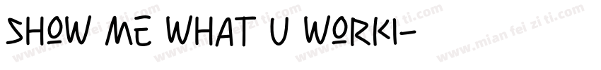SHOW ME WHAT U WORKI字体转换